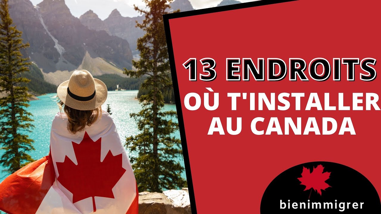 Immigrer au Canada :  Les 13 Endroits Incontournables où tu peux t'installer