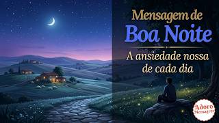 Mensagem de Boa Noite — A Ansiedade Nossa de Cada Dia