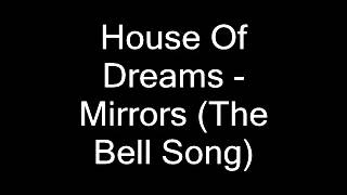 House of dreams - Mirrors (The bell song)