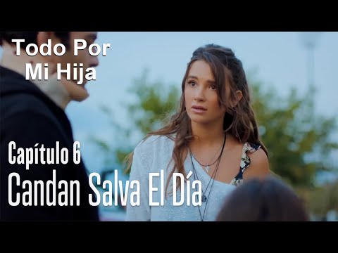 Candan salva el día - Todo Por Mi Hija Capitulo 6