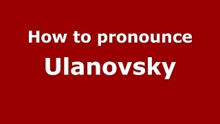 How to pronounce Ulanovsky