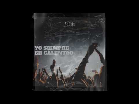 Anübix - Yo Siempre Eh Calentao (Audio Oficial)