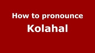 How to pronounce Kolahal