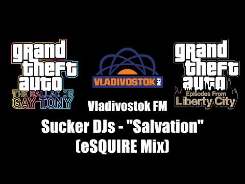 GTA: TBoGT & GTA: EFLC - Vladivostok FM | Sucker DJs - "Salvation" (eSQUIRE Mix)