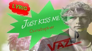Christopher - Just Kiss Me (Lyrics)
