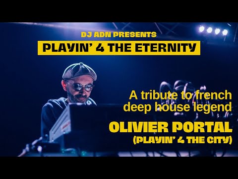 PLAYIN' 4 THE ETERNITY /// A Tribute To Olivier Portal (Playin' 4 The City) mixed by DJ ADN