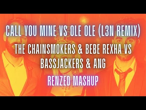 The Chainsmokers & Bebe Rexha vs Bassjackers - Call You Mine vs Ole Ole (L3N Remix) (Renzed Mashup)