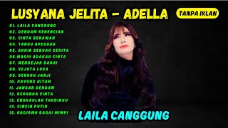 Download lagu LAILA CANGGUNG - LUSYANA JELITA ADELLA FULL ALBUM | PAYUNG HITAM, CINCIN PUTIH, AKHIR SEBUAH CERITA mp3 Download lagu LAILA CANGGUNG - LUSYANA JELITA ADELLA FULL ALBUM | PAYUNG HITAM, CINCIN PUTIH, AKHIR SEBUAH CERITA mp3