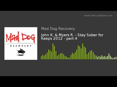 John K. & Myers R. - Stay Sober for Keeps 2012 - part 4