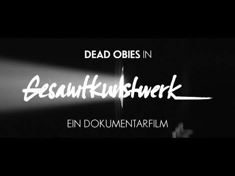 Dead Obies in Gesamtkunstwerk: ein dokumentarfilm
