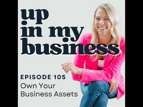 Episode 105: Own Your Business Assets