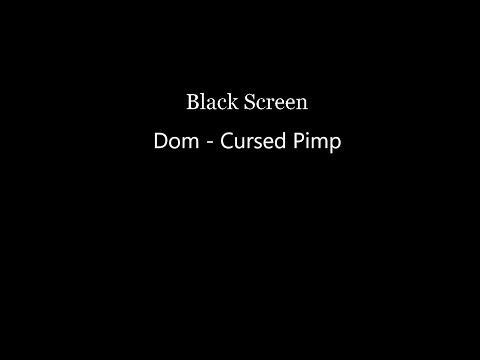 Dom  - Cursed Pimp // Black Screen