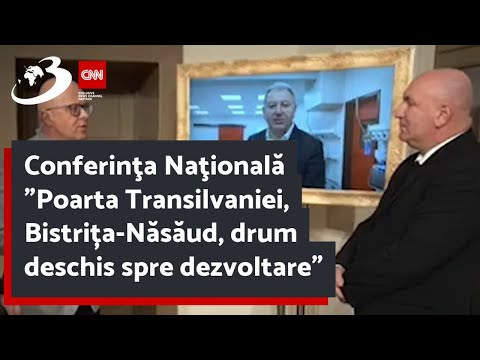 Conferinţa Naţională "Poarta Transilvaniei, Bistrița-Năsăud, drum deschis spre dezvoltare"