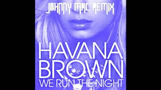 Havana Brown - We Run The Night (Johnny Mac Remix)