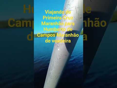 viajando de Primeira Cruz Maranhão para Humberto de Campos Maranhão de voadeira.