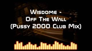 Wisdome - Off The Wall (Pussy 2000 Club Mix)