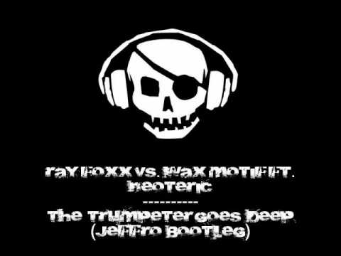 Ray Foxx vs  Wax Motif ft  Neoteric - The Trumpeter Goes Deep (Jeffro Bootleg)