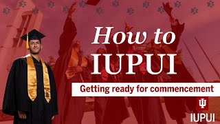 How to IUPUI l Getting ready for commencement