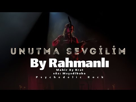 Mahir Ay Brat Unutma Sevgilim - By Rahmanlı Psychedelic Rock