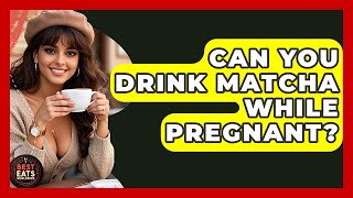 Can You Drink Matcha While Pregnant? - Best Eats Worldwide