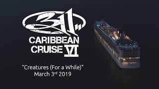 311 - Creatures for A While [311 Cruise 2019]