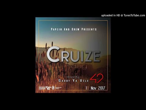 Papzin & Crew - Cruize Friday 42 (Mixed By Gabby Ya Vele) (10 November 2017)