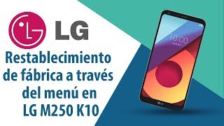 ¿Cómo restablecer datos de fábrica a través del menú en LG K10 M250?