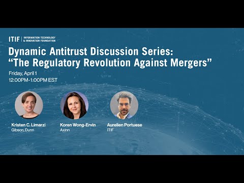 Dynamic Antitrust Discussion Series: “The Regulatory Revolution Against Mergers”