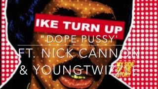 "DOPE PUSSY" FT NICK CANNON & YOUNGTWIZZLE