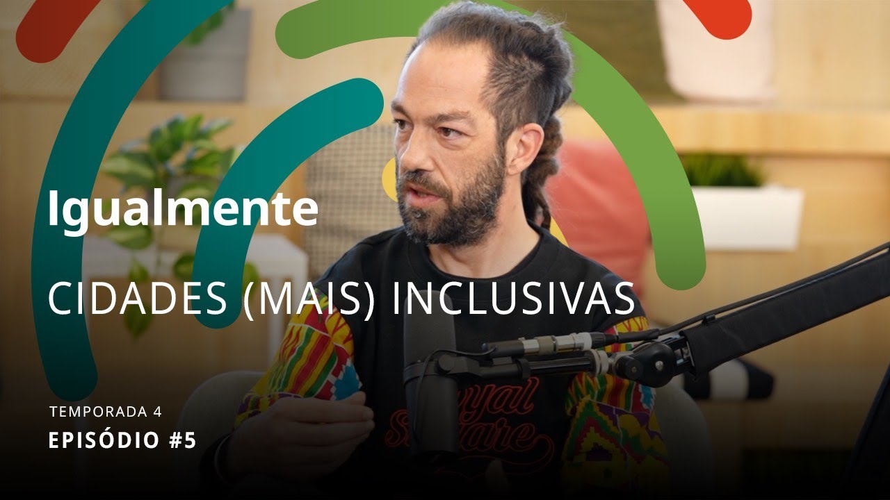 Cidades (mais) Inclusivas - Podcast Igualmente T4E5 | IKEA Portugal