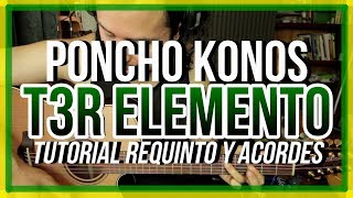PONCHO KONOS - T3R Elemento - Tutorial - REQUINTO - ACORDES - Como tocar en Guitarra