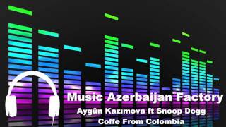 Aygün Kazımova ft Snoop Dogg   Coffe From Colombia MAF Studio