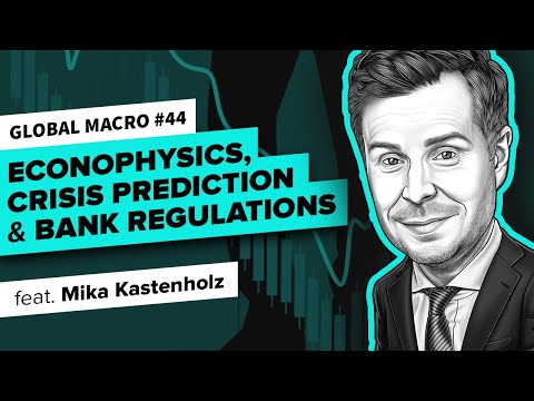 Econophysics, Crisis Prediction & Banking Regulations with Mika Kastenholz | Global Macro 44