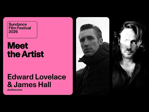 Meet the Artist 2026: Edward Lovelace & James Hall on “Antiheroine”