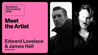 Meet the Artist 2026: Edward Lovelace & James Hall on “Antiheroine”