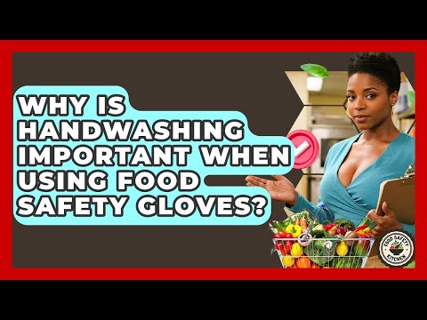 Why Is Handwashing Important When Using Food Safety Gloves? - Food Safety Kitchen