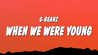 G-Beanz - When We Were Young (Lyrics)