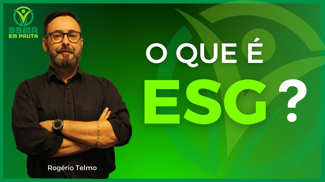 O que é ESG? Environmental, Social and Governance - Ambiental, Social e Governança!