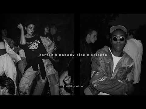 Cortez X Nobody Else X Selecta (D!NAMO Mash-Up)