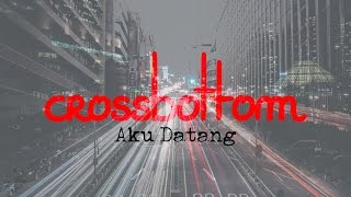 Download lagu Crossbottom - Aku Datang mp3