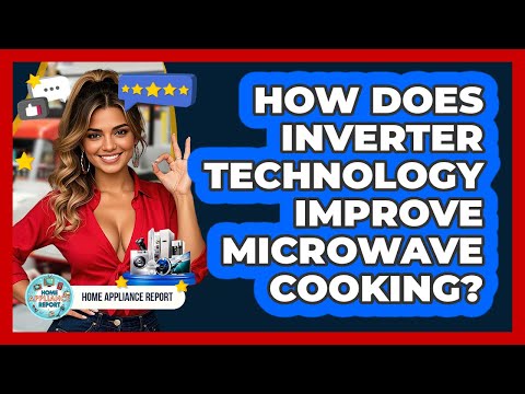 How Does Inverter Technology Improve Microwave Cooking? - Home Appliance Report