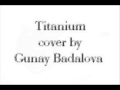 Gunay Badalova - Titanium (David Guetta ft. Sia ...