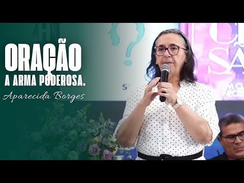 ORAÇÃO, A ARMA INFALÍVEL | MISSIONÁRIA APARECIDA BORGES