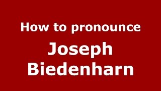 How to pronounce Joseph Biedenharn