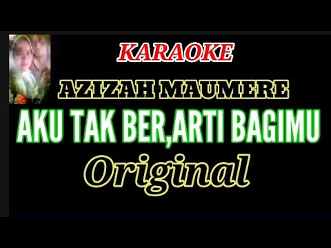KARAOKE (Aku Tak Ber, arti bagimu) Azizah Maumere.. original....