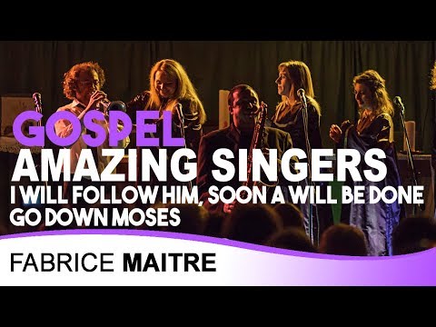 I will follow him, Soon a will be done, Go down moses -  Amazing Singers / Dir Fabrice Maitre