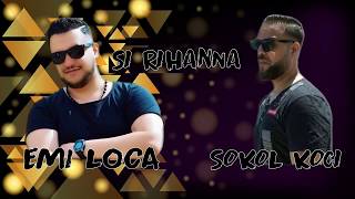 Sokol Koçi - Si Rihanna