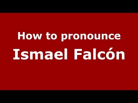 How to pronounce Ismael Falcón (Spanish/Spain) - PronounceNames.com
