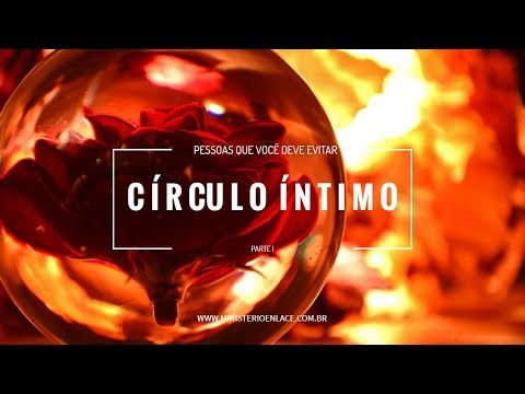 Círculo íntimo - pessoas que você deve evitar - parte I