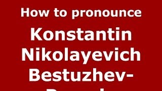 How to pronounce Konstantin Nikolayevich Bestuzhev-Ryumin